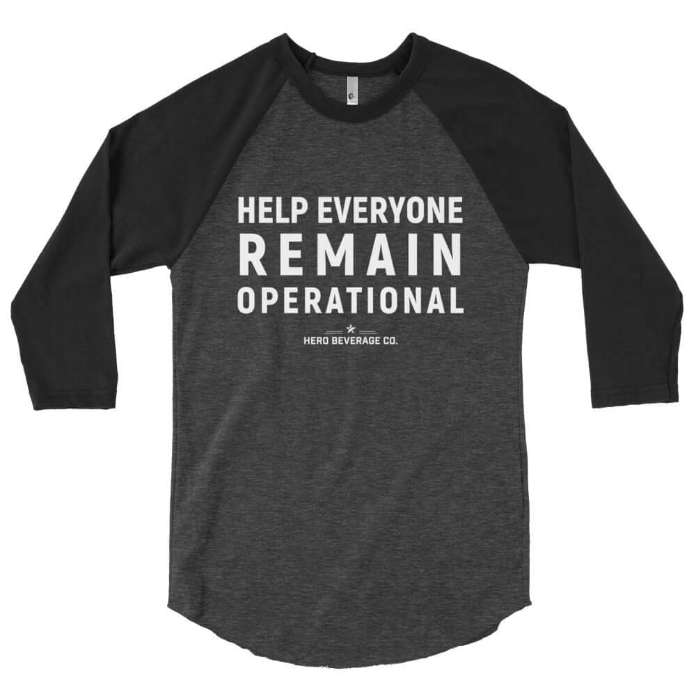 HELP EVERYONE REMAIN OPERATIONAL 3/4 SLEEVE SHIRT