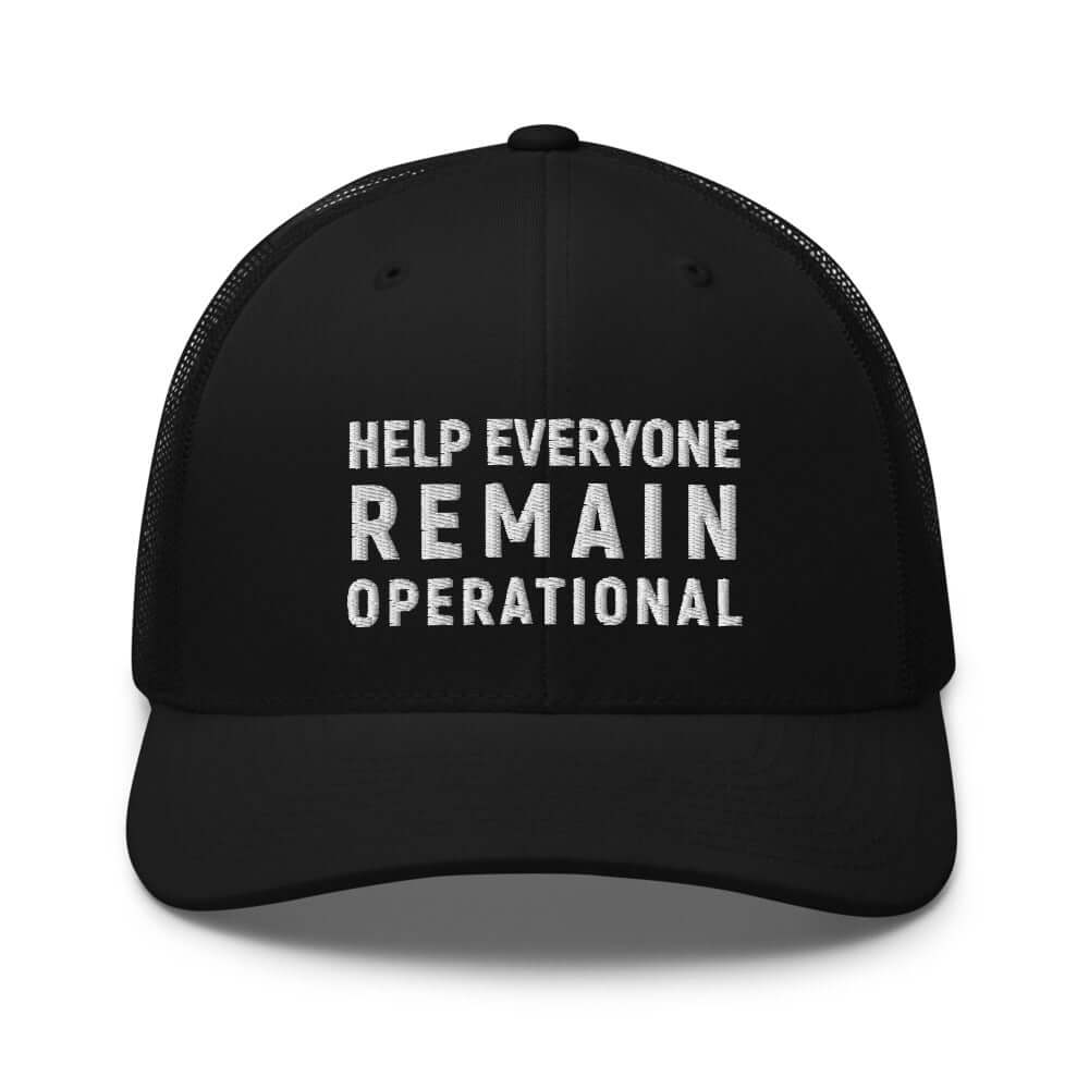 HELP EVERYONE REMAIN OPERATIONAL TRUCKER CAP